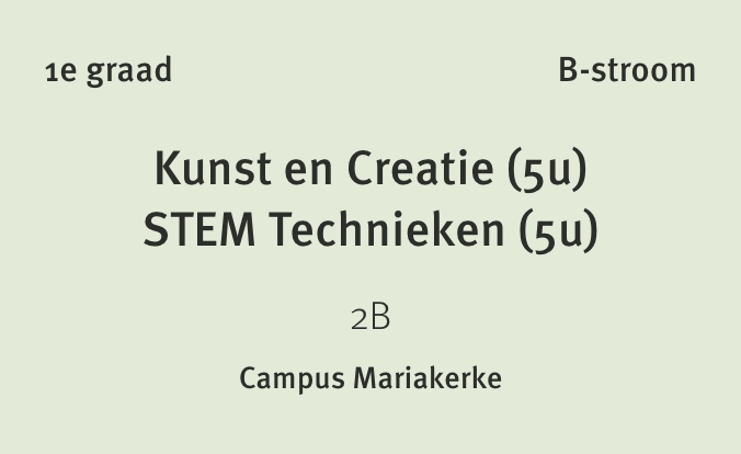 1e graad – 12 – Kunst en Creatie 5u – STEM Technieken 5u – B-stroom